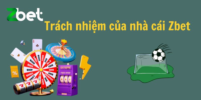 Trách nhiệm của nhà cái Zbet
