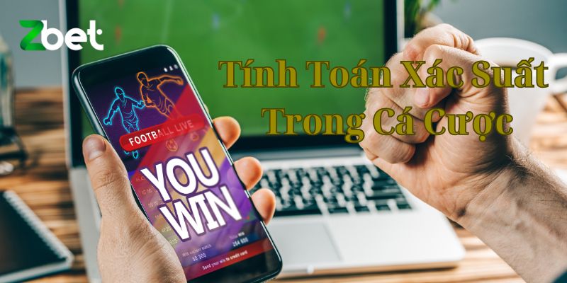 Tính Toán Xác Suất Trong Cá Cược