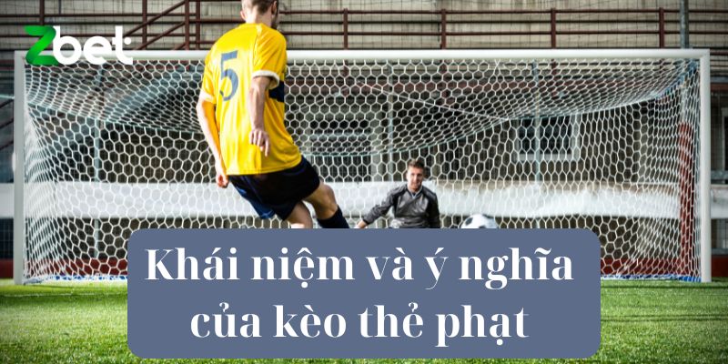 Khái niệm và ý nghĩa của kèo thẻ phạt