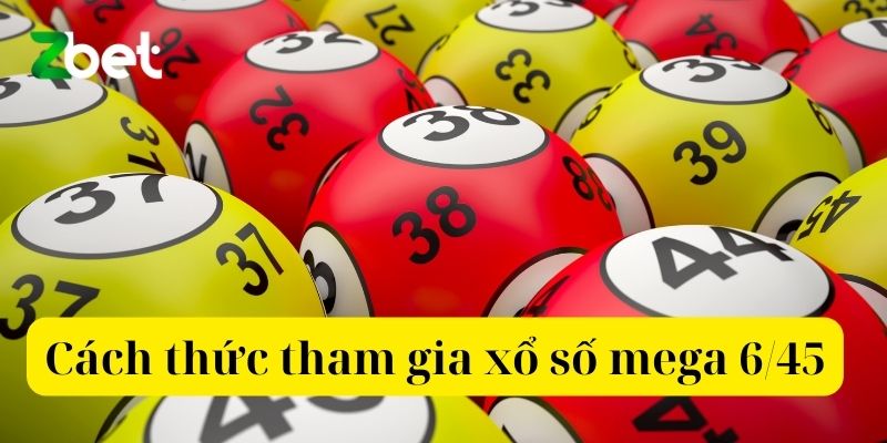 Cách thức tham gia xổ số mega 6/45