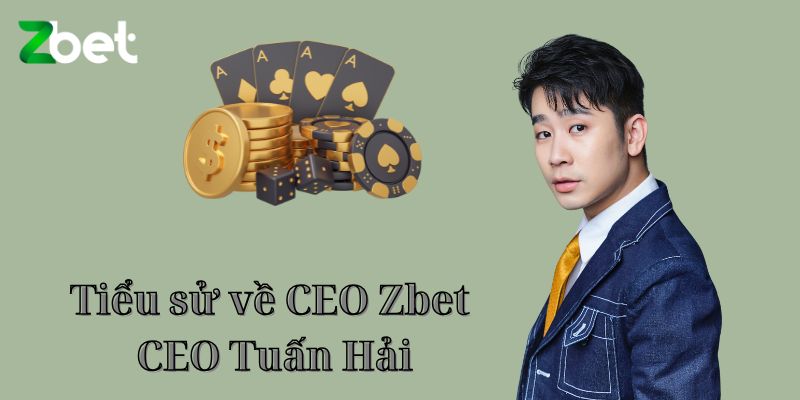 Tiểu sử về CEO Zbet – CEO Tuấn Hải