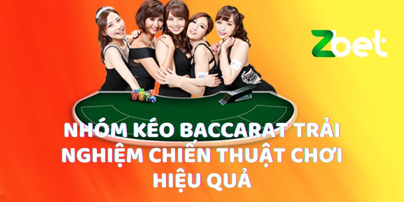 Nhóm Kéo Baccarat Trải Nghiệm Chiến Thuật Chơi Hiệu Quả